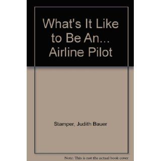What's It Like to Be AnAirline Pilot Judith Bauer Stamper, Ann W. Iosa 9780816717910 Books