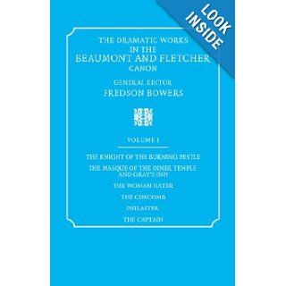 The Dramatic Works in the Beaumont and Fletcher Canon Volume 1, The Knight of the Burning Pestle, The Masque of the Inner Temple and Gray's Inn, The Woman Hater, The Coxcomb, Philaster, The Captain (9780521060523) Francis Beaumont, John Fletcher, Fre