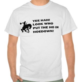 RODEO 'YEA HAH LOOK WHO PUT THE HO IN HOEDOWN' TSHIRT