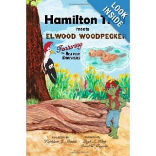 Hamilton Troll meets Elwood Woodpecker Featuring the Beaver Brothers (Hamilton Troll Adventures) (Volume 5) Kathleen J. Shields, Leigh A. Klug, Carol W. Bryant 9781490485690 Books