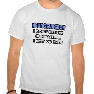 Miracles and Neurosurgeons T shirts