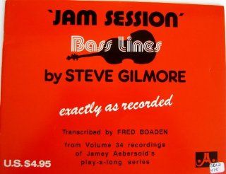 Jam Session Bass Lines Exactly As Recorded (From Volume 34 of Jamey Aebersold's play a long Series) Steve Gilmore, Transcribed by Fred Boaden Books