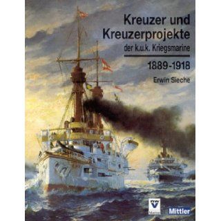 Kreuzer und Kreuzerprojekte der k.u.k. Kriegsmarine 1889   1918. Erwin Sieche 9783813207668 Books