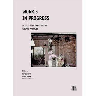 Works in Progress   Digital Film Restoration within Archives 9783901644511 Books