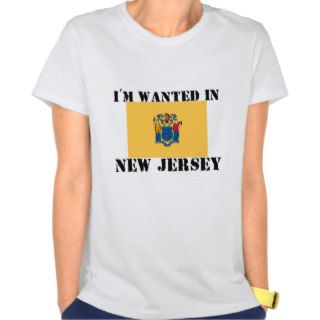 I'm Wanted In New Jersey Shirts