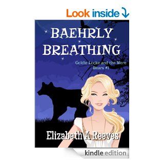 Baehrly Breathing (Goldie Locke and the Were Bears #1)   Kindle edition by Elizabeth A Reeves. Romance Kindle eBooks @ .