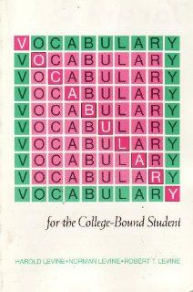 Vocabulary for the College Bound Student #R573S (3rd rev ed) Harold Levine 9780877207580 Books