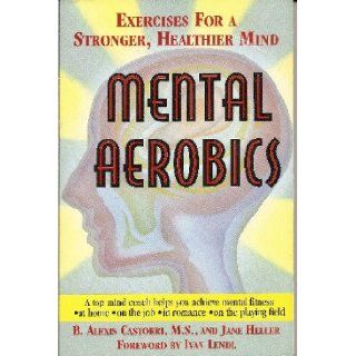 Mental Aerobics Exercises for a Stronger, Healthier Mind B. Alexis Castorri, Jane Heller, Michael Forester 9780806513621 Books