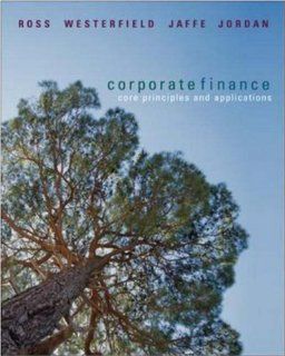 Corporate Finance Core Principles and Applications + S&P card (McGraw Hill/Irwin Series in Finance, Insurance, and Real Est) (9780073223605) Stephen Ross, Randolph Westerfield, Jeffrey Jaffe, Bradford D. Jordan Books