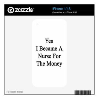 Yes I Became A Nurse For The Money iPhone 4 Decals