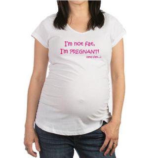  Im not fat Im pregnant Maternity T Shirt