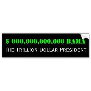 Barack Obama The Trillion Dollar President Bumper Stickers