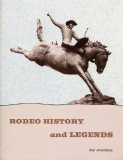 Rodeo History and Legends Bob Jordan 9780963849502 Books