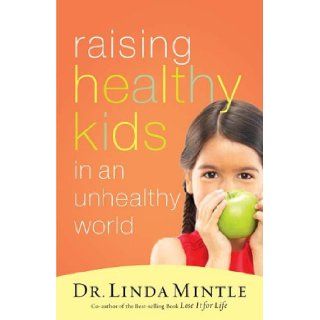 Raising Healthy Kids in an Unhealthy World Dr. Linda Mintle Books