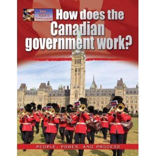 How Does the Canadian Government Work? (Your Guide to Government) Ellen Rodger 9780778709039 Books
