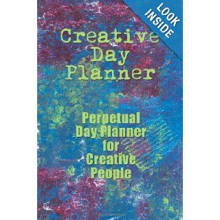 Creative Day Planner Perpetual Day Planner for Creative People Cherie Burbach 9780983475026 Books