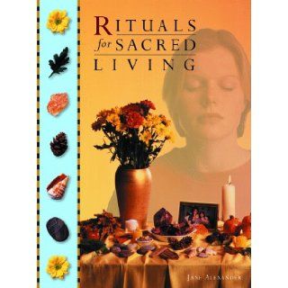 Rituals for Sacred Living Jane Alexander 9780806970936 Books