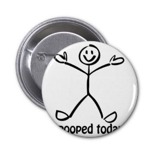 I Pooped Today Pinback Buttons