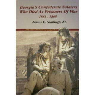 Georgia's Confederate Soldiers Who Died as Prisoners of War 1861 1865 9781934144282 Books