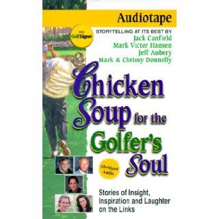 Chicken Soup for the Golfer's Soul Stories of Insight, Inspiration and Laughter on the Links (Chicken Soup for the Soul) Jack Canfield, Mark Victor Hansen, Chrissy Donnelly, Mark Donnelly 9781558746619 Books