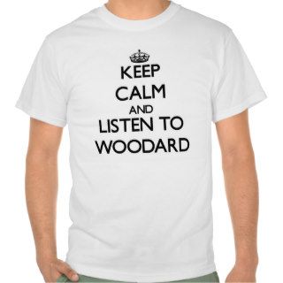 Keep calm and Listen to Woodard Tshirt