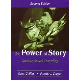 The Power of Story Teaching Through Storytelling 2nd (second) Edition by Rives Collins, Pamela J. Cooper [2005] Books