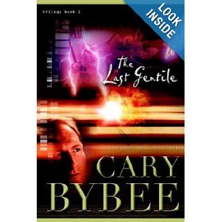 The Last Gentile (The Last Gentile Trilogy, Book 1) Cary R. Bybee, Bea Kassees, Steve Gardner 9780974439808 Books