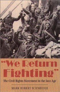 "We Return Fighting" The Civil Rights Movement in the Jazz Age Mark Robert Schneider 9781555534905 Books
