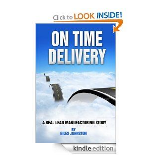 On Time Delivery A Real Lean Manufacturing Story (The Business Productivity Series Book 12) eBook Giles Johnston Kindle Store