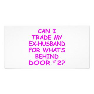 Can I Trade My Ex Husband For Behind Door #2 Personalized Photo Card