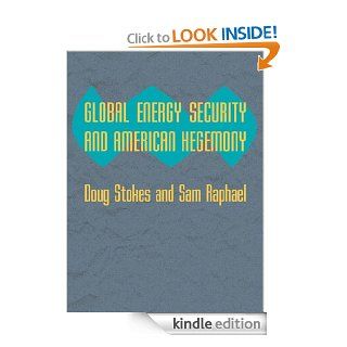 Global Energy Security and American Hegemony (Themes in Global Social Change) eBook Doug Stokes, Sam Raphael Kindle Store