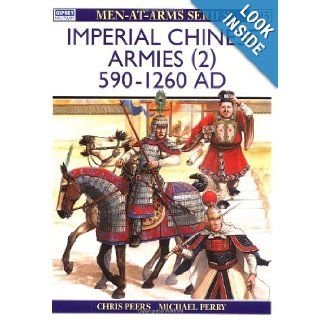 Imperial Chinese Armies (2) 590 1260 AD (Men At Arms, No 295) C.J. Peers, Michael Perry 9781855325999 Books