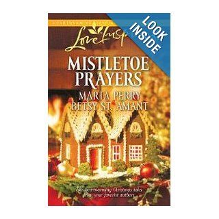Mistletoe Prayers (Love Inspired #591) Marta Perry; Betsy St. Amant 9780373876273 Books