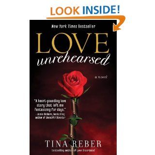 Love Unrehearsed The Love Series, Book 2 eBook Tina Reber Kindle Store
