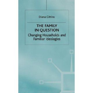 The Family in Question Changing Households and Familiar Ideologies (Women in Society A Feminist List) Diana Gittins 9780333545690 Books