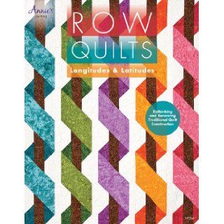 Row Quilts, Longitudes & Latitudes Annie's 9781573673815 Books