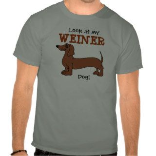 Look at my Weiner Dog t shirt