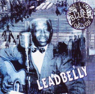 Leadbelly   Have I Got The Blues For You Music