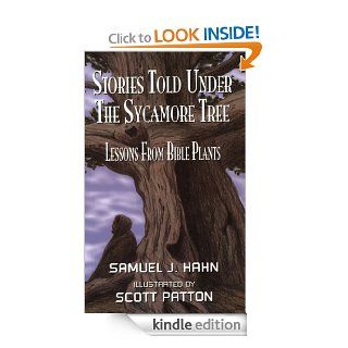 Stories Told Under the Sycamore Tree Lessons from Bible Plants eBook Samuel J. Hahn, Scott Patton Kindle Store