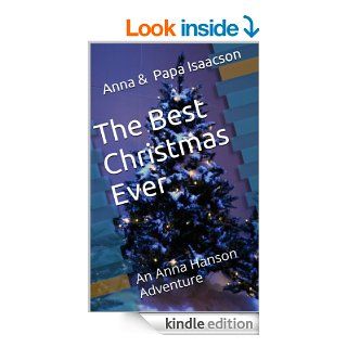 The Best Christmas Ever An Anna Hanson Adventure (Anna Hanson Adventures)   Kindle edition by Anna Isaacson, Papa Isaacson. Children Kindle eBooks @ .