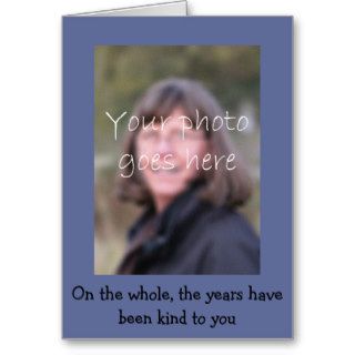 The years have been kind to you.  Happy Birthday Greeting Card