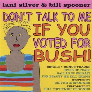 Don't Talk to Me If You Voted for Bush Music