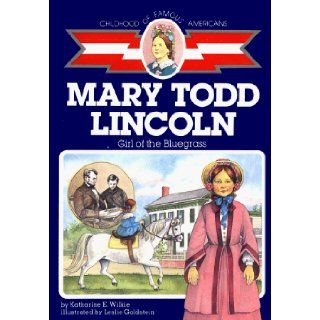 Mary Todd Lincoln Girl of the Bluegrass (Childhood of Famous Americans) Katharine E. Wilkie 9780689716553 Books