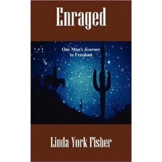 Enraged One Man's Journey to Freedom Linda York Fisher 9781432714970 Books