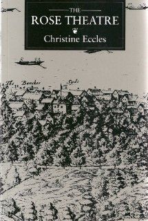 The Rose Theatre (A Theatre Arts Book) (0000878301070) Christine Eccles Books