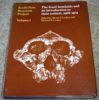 The Koobi Fora Research Project, Volume I The Fossil Hominids and an Introduction to their Context 1968   1974 (Vol 1) Meave G. Leakey, Richard E. Leakey 9780198573920 Books