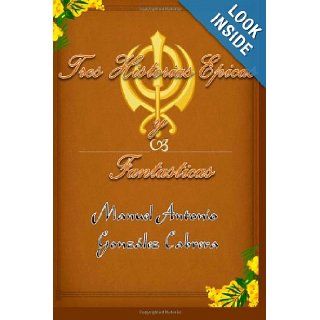 Tres Historias Epicas Y Fantasticas (Spanish Edition) Manuel Antonio Gonzlez Cabrera 9781466461055 Books