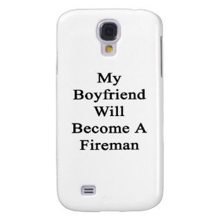 My Boyfriend Will Become A Fireman Samsung Galaxy S4 Cover