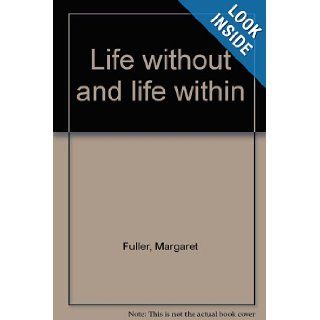 Life without and life within Margaret Fuller 9780839805717 Books