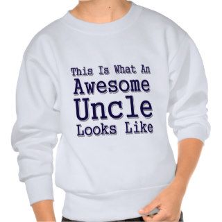 This Is What An Awesome Uncle Looks Like Pullover Sweatshirts